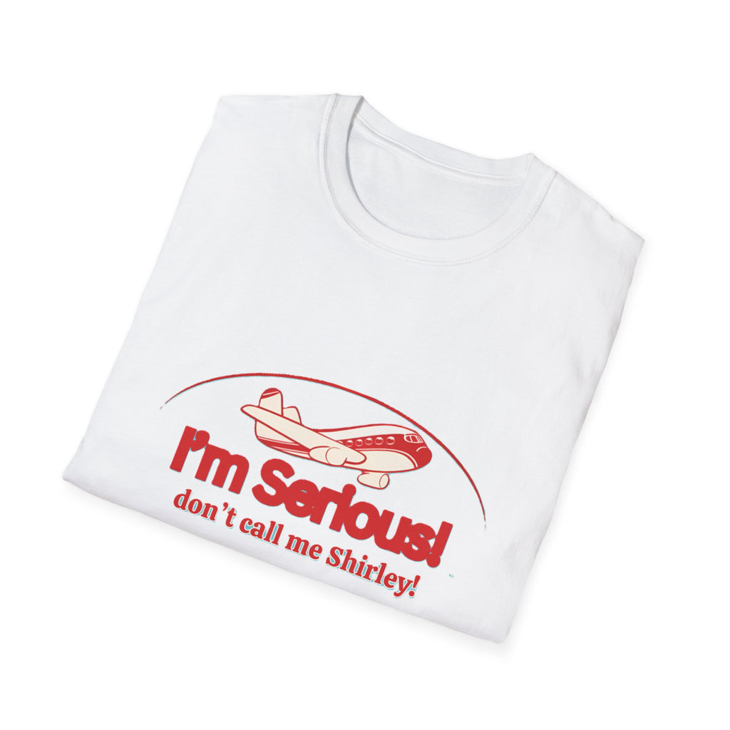 I'm Serious! Don't Call Me Shirley T-Shirt — Funny Airplane Quote Tee