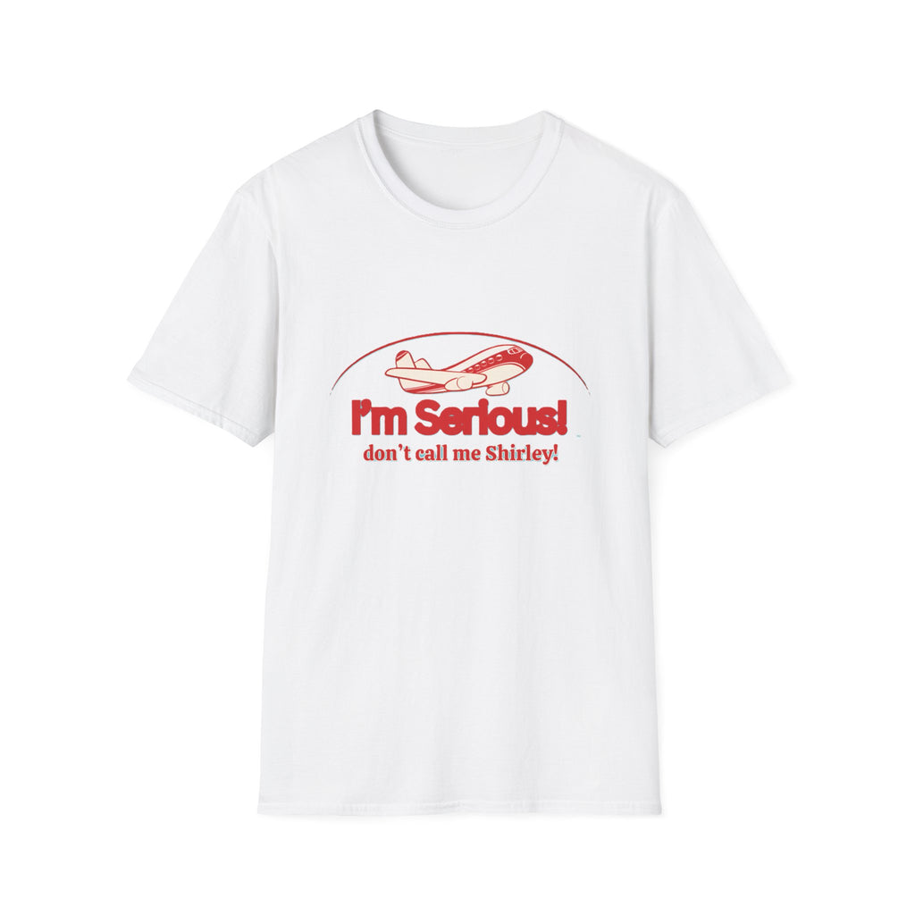 I'm Serious! Don't Call Me Shirley T-Shirt — Funny Airplane Quote Tee