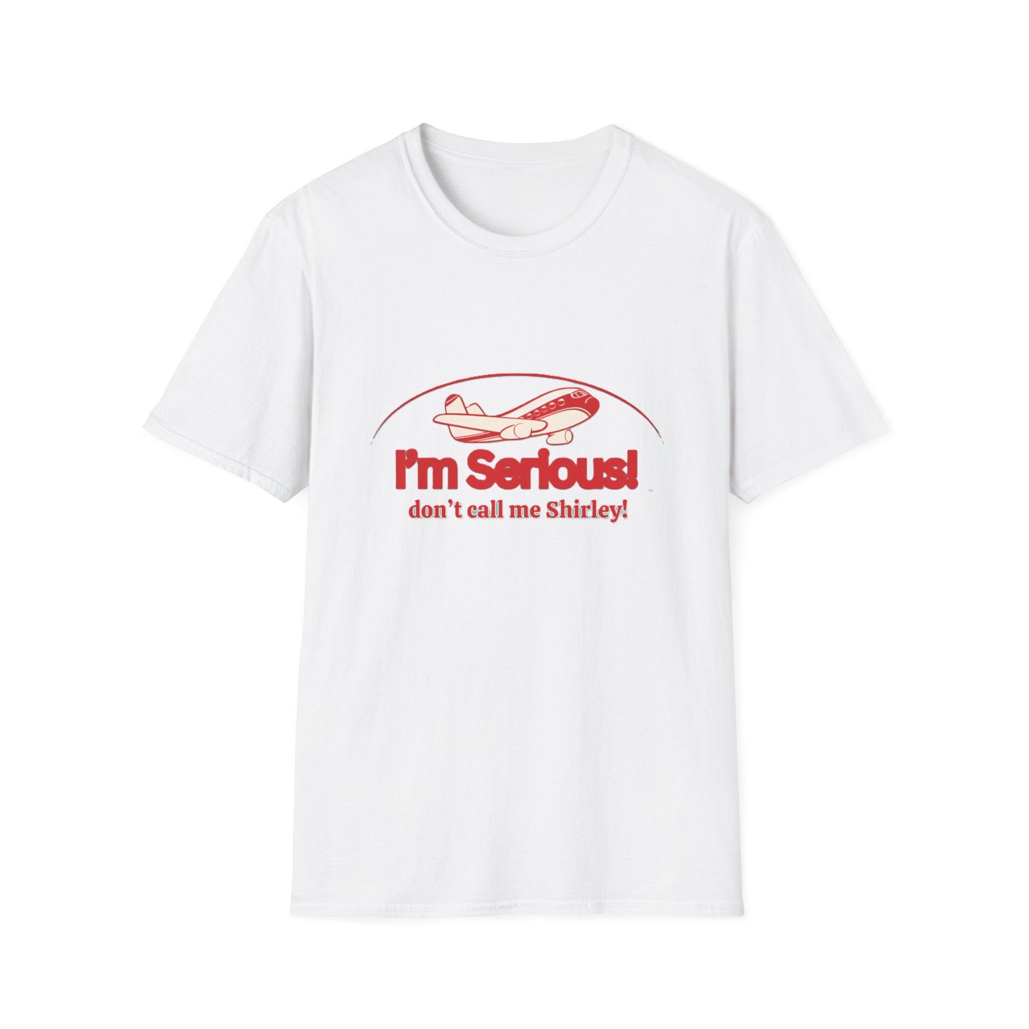 I'm Serious! Don't Call Me Shirley T-Shirt — Funny Airplane Quote Tee